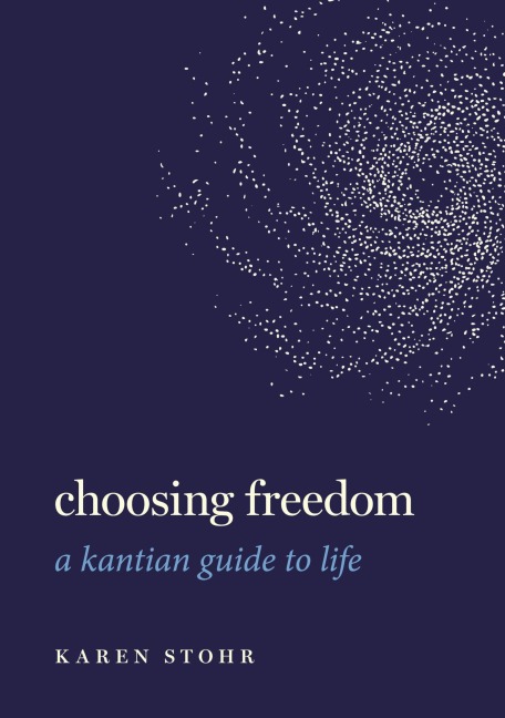 Choosing Freedom: A Kantian Guide to Life