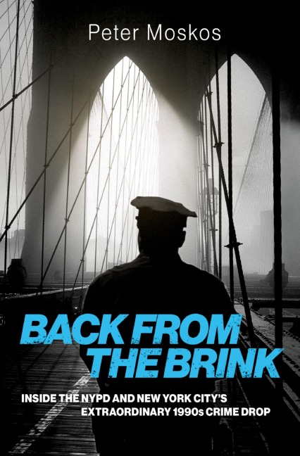 Back from the Brink: Inside the NYPD and New York Citys Extraordinary 1990s Crime Drop