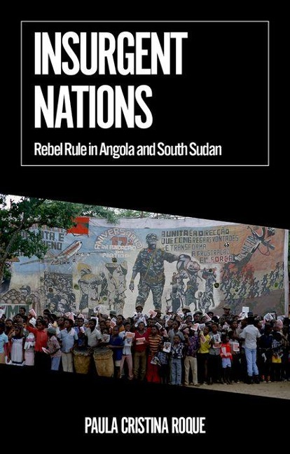 Insurgent Nations: Rebel Rule in Angola and South Sudan