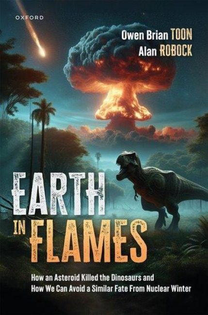 Earth in Flames: How an Asteroid Killed the Dinosaurs and How We Can Avoid a Similar Fate From Nuclear Winter
