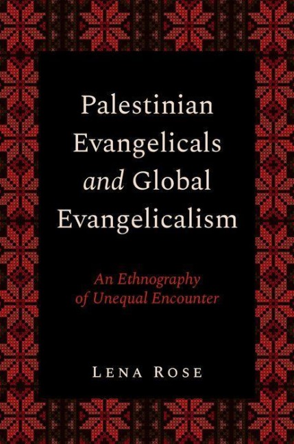 Palestinian Evangelicals and Global Evangelicalism: An Ethnography of Unequal Encounter