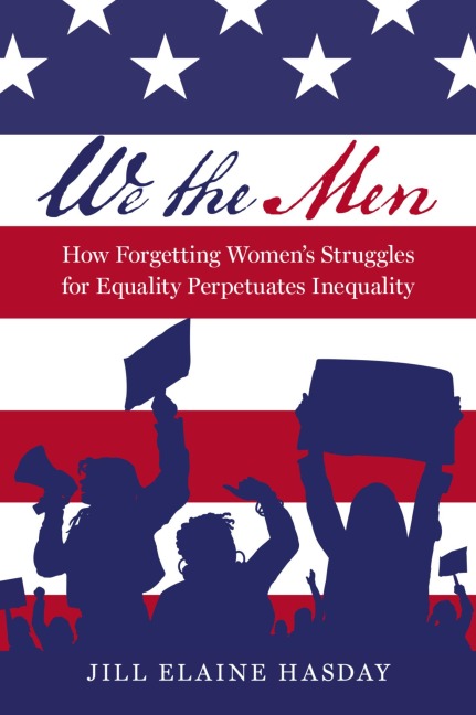 We the Men: How Forgetting Womens Struggles for Equality Perpetuates Inequality