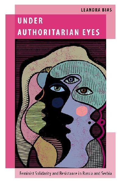 Under Authoritarian Eyes: Feminist Solidarity and Resistance in Russia and Serbia