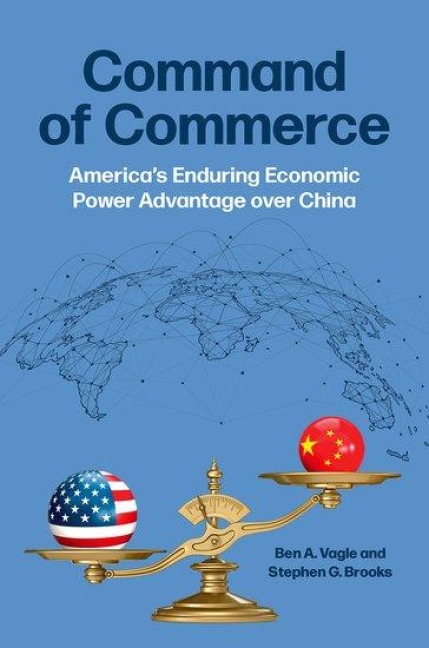 Command of Commerce: Americas Enduring Economic Power Advantage Over China