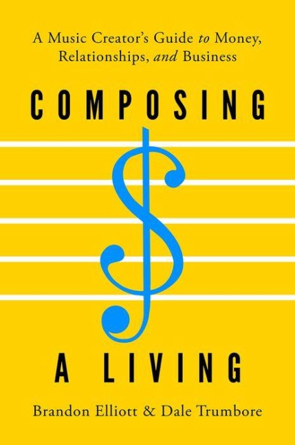 Composing a Living: A Music Creators Guide to Money, Relationships, and Business