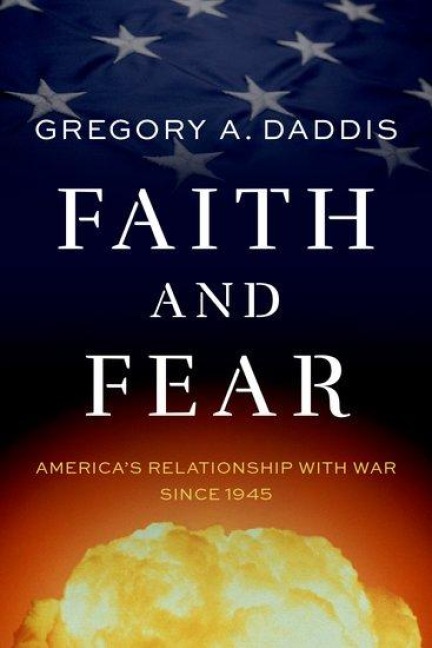 Faith and Fear: Americas Relationship with War Since 1945