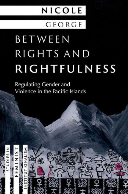 Between Rights and Rightfulness: Regulating Gender and Violence in the Pacific Islands