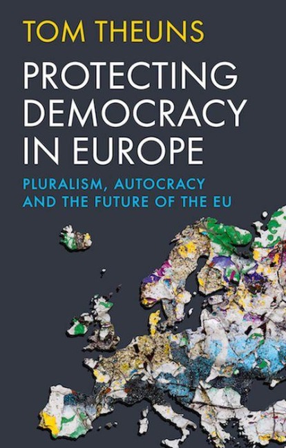 Protecting Democracy in Europe: Pluralism, Autocracy and the Future of the EU