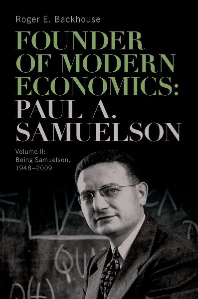 Founder of Modern Economics: Paul A. Samuelson: Volume II: Being Samuelson, 1948-2009