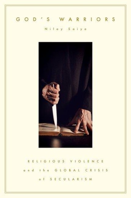 Gods Warriors: Religious Violence and the Global Crisis of Secularism