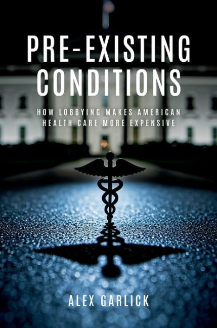 Pre-Existing Conditions: How Lobbying Makes American Health Care More Expensive