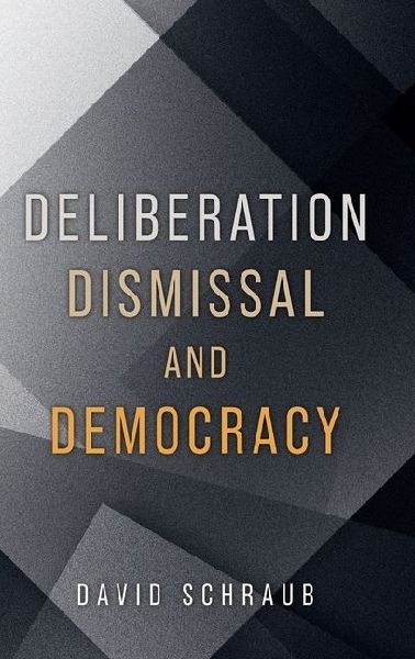 Deliberation, Dismissal, and Democracy
