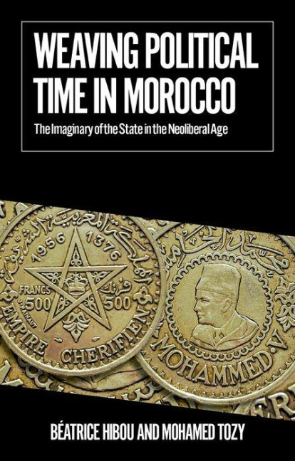 Weaving Political Time in Morocco: The Imaginary of the State in the Neoliberal Age