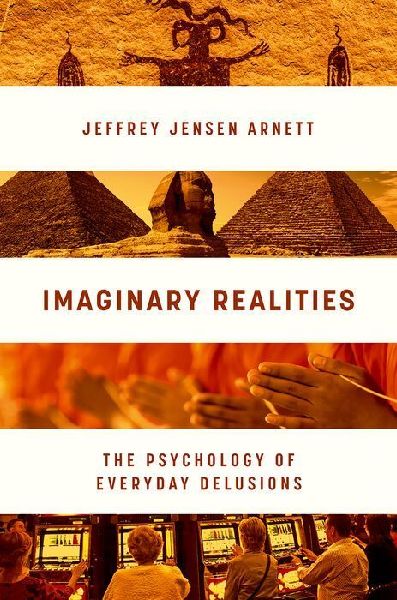 Imaginary Realities: The Psychology of Everyday Delusions