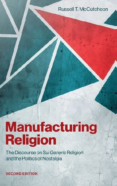Manufacturing Religion: The Discourse on Sui Generis Religion and the Politics of Nostalgia