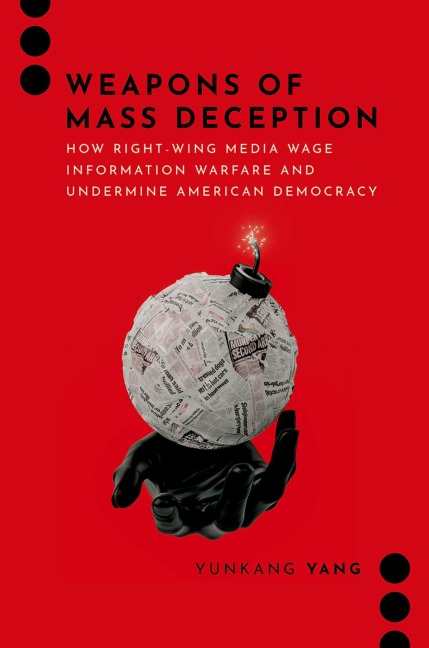 Weapons of Mass Deception: How Right-Wing Media Wage Information Warfare and Undermine American Democracy