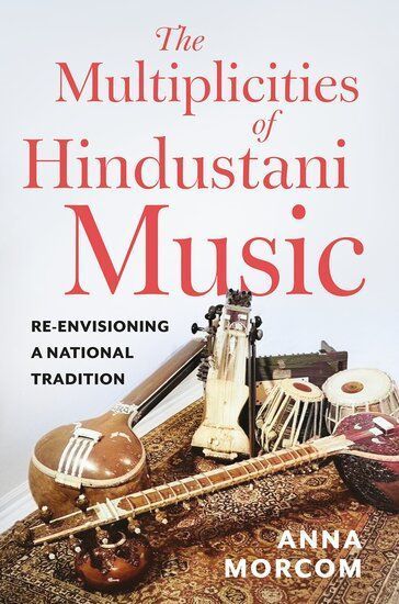 Multiplicities of Hindustani Music: Re-Envisioning a National Tradition
