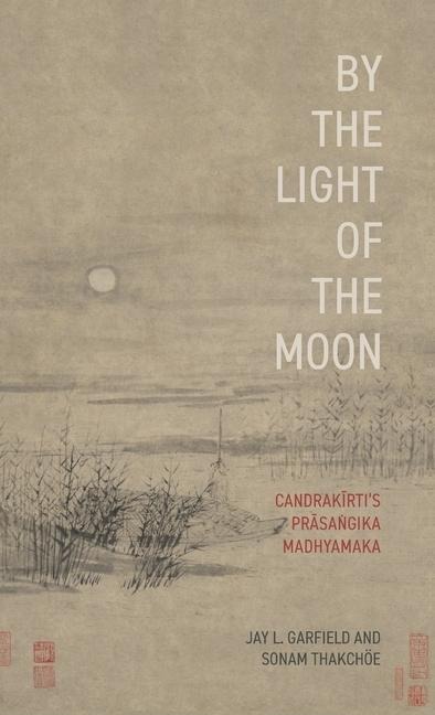 By the Light of the Moon: Candrak&#299;rtis Pr&#257;sa&#7749;gika Madhyamaka