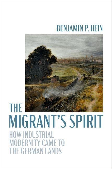 The Migrants Spirit: How Industrial Modernity Came to the German Lands