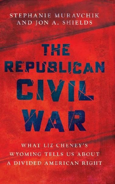 The Republican Civil War: What Liz Cheney's Wyoming Tells Us about a Divided American Right