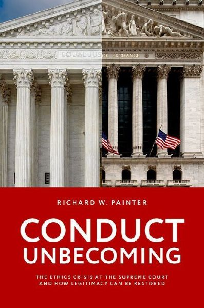 Conduct Unbecoming: The Ethics Crisis at the Supreme Court and How Legitimacy Can be Restored