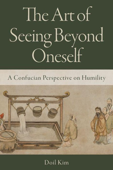 The Art of Seeing Beyond Oneself: A Confucian Perspective on Humility