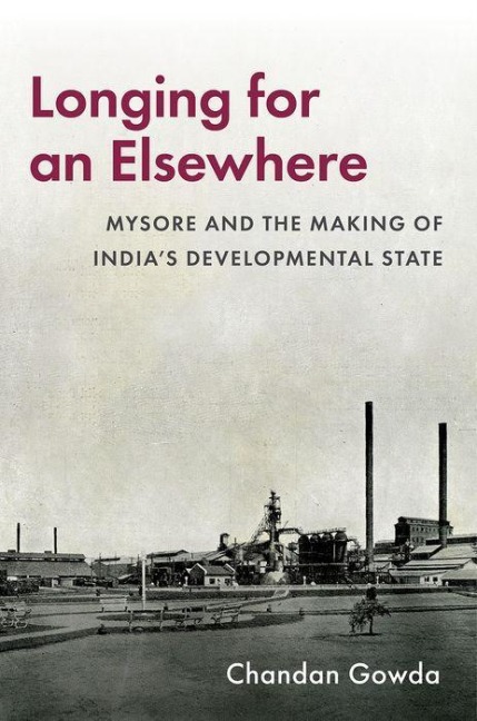 Longing for an Elsewhere: Mysore and the Making of India's Developmental State
