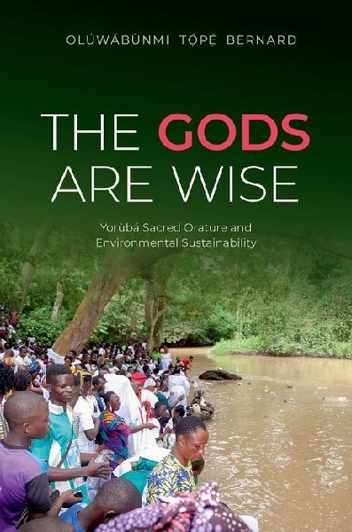The Gods Are Wise: Yorùbá Sacred Orature and Environmental Sustainability