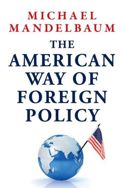 The American Way of Foreign Policy: Ideology, Economics, Democracy