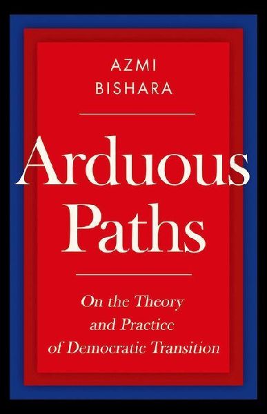 Arduous Paths: On the Theory and Practice of Democratic Transition