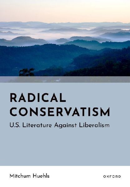 Radical Conservatism: U.S. Literature Against Liberalism
