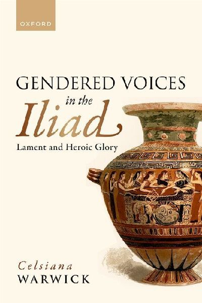 Gendered Voices in the Iliad: Lament and Heroic Glory