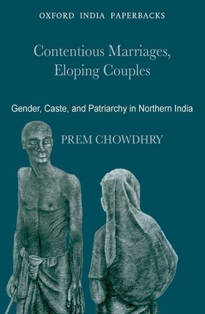 Contentious Marriages, Eloping Couples: Gender, Caste, and Patriarchy in Northern India