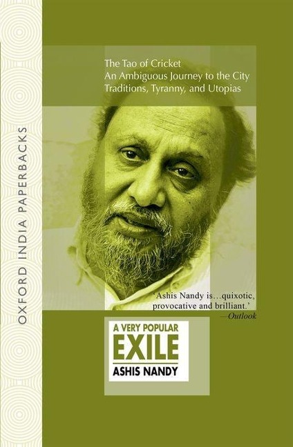 A Very Popular Exile: An Omnibus Comprising the Tao of Cricket; An Ambiguous Journey to the City; Traditions, Tyranny, and Utopias