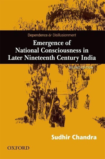Dependence and Disillusionment: Emergence of National Consciousness in Later Nineteenth Century India