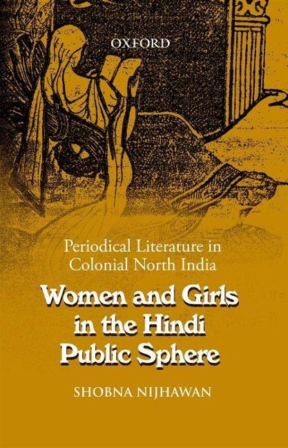 Women and Girls in the Hindi Public Sphere: Periodical Literature in Colonial North India