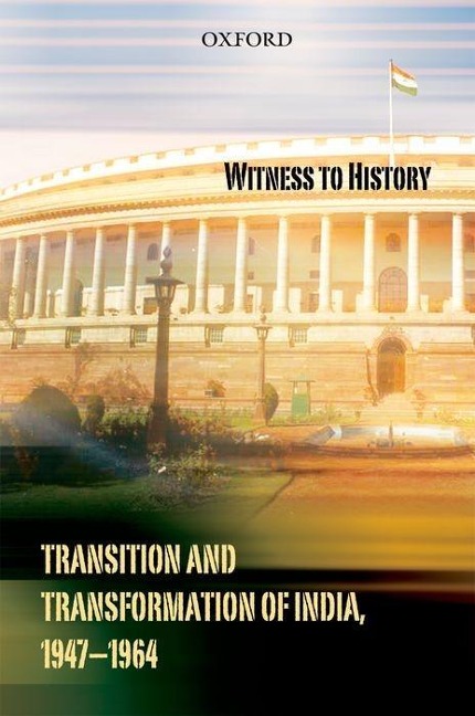 Witness to History: Transition and Transformation of India, 1947-1964