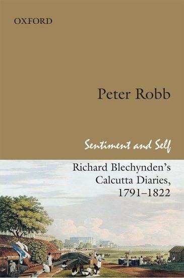 Sentiment and Self: Richard Blechyndens Calcutta Diaries, 1791-1822