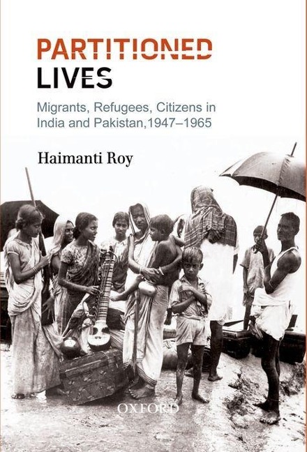 Partitioned Lives: Migrants, Refugees, Citizens in India and Pakistan, 1947-1965