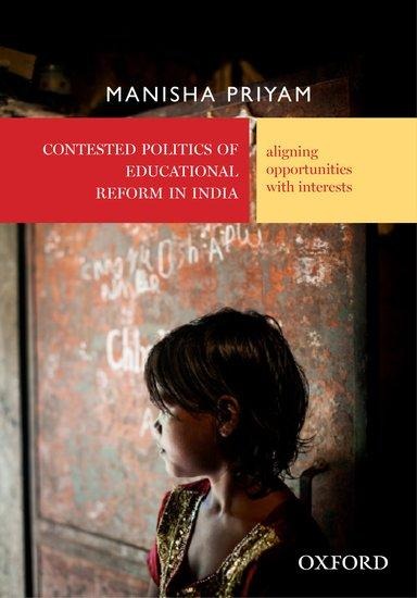 Contested Politics of Educational Reform in India: Aligning Opportunities with Interests