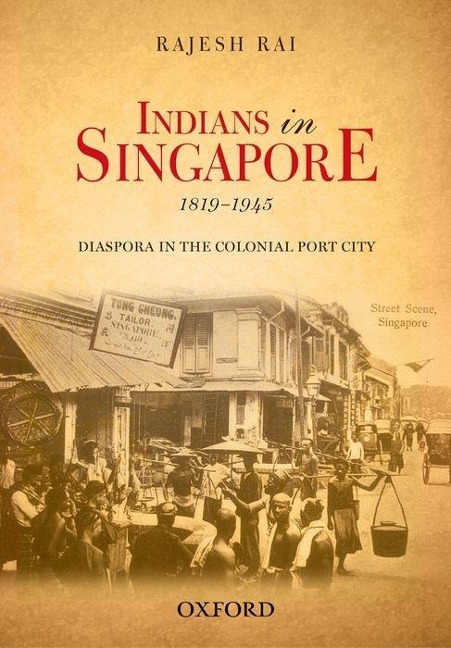 Indians in Singapore, 1819-1945: Diaspora in the Colonial Port City