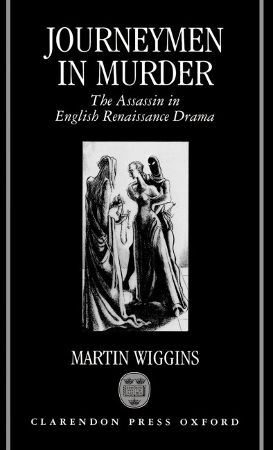 Journeymen in Murder: The Assassin in English Renaissance Drama