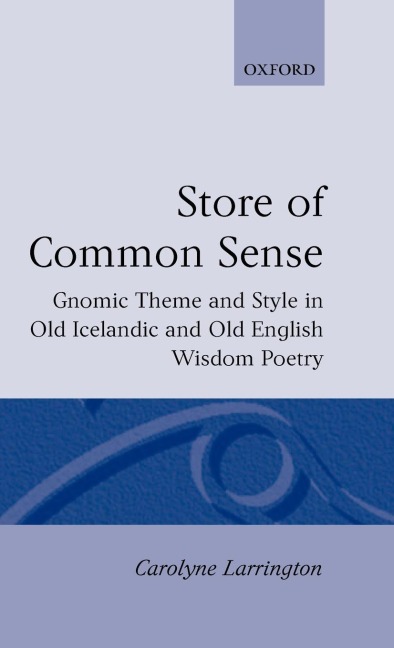 A Store of Common Sense: Gnomic Theme and Style in Old Icelandic and Old English Wisdom Poetry