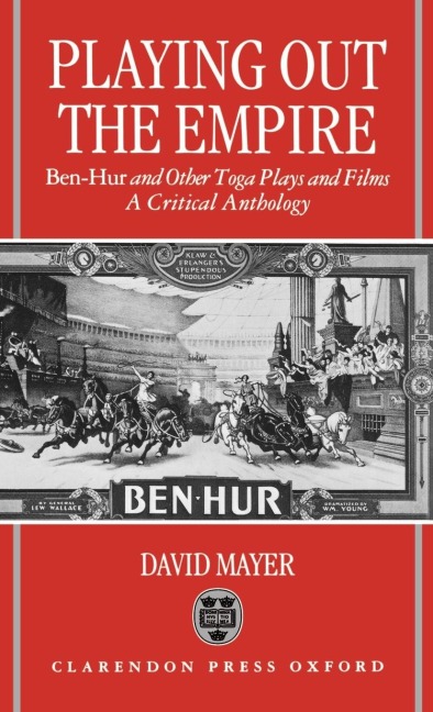 Playing Out the Empire: Ben-Hur and Other Toga Plays and Films, 1883-1908. a Critical Anthology