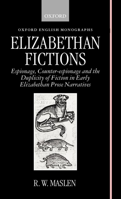 Elizabethan Fictions: Espionage, Counter-Espionage and the Duplicity of Fiction in Early Elizabethan Prose Narratives
