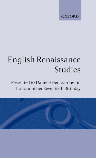 English Renaissance Studies: Presented to Dame Helen Gardner in Honour of Her Seventieth Birthday