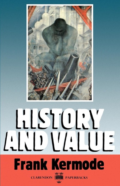 History and Value: The Clarendon Lectures and the Northcliffe Lectures 1987