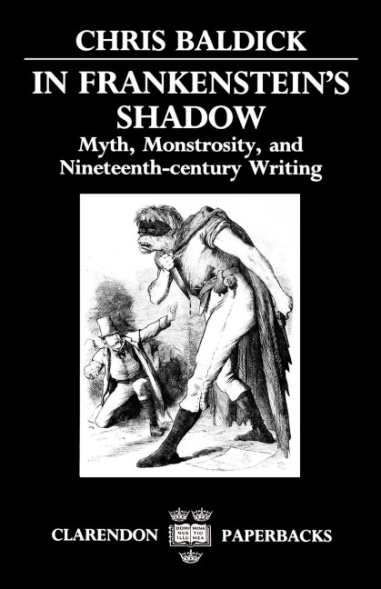 In Frankensteins Shadow: Myth, Monstrosity, and Nineteenth-Century Writing