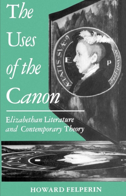 The Uses of the Canon: Elizabethan Literature and Contemporary Theory