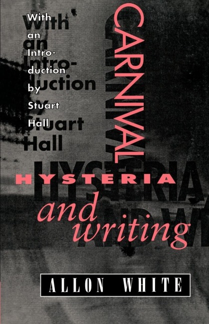 Carnival, Hysteria, and Writing: Collected Essays and Autobiography